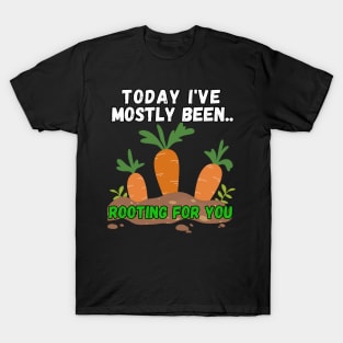 Today I've Mostly Been.. Funny "Rooting For You" Quotes T-Shirt